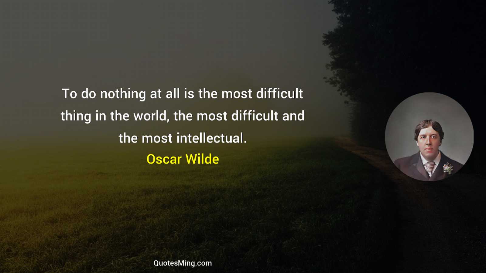 To do nothing at all is the most difficult thing