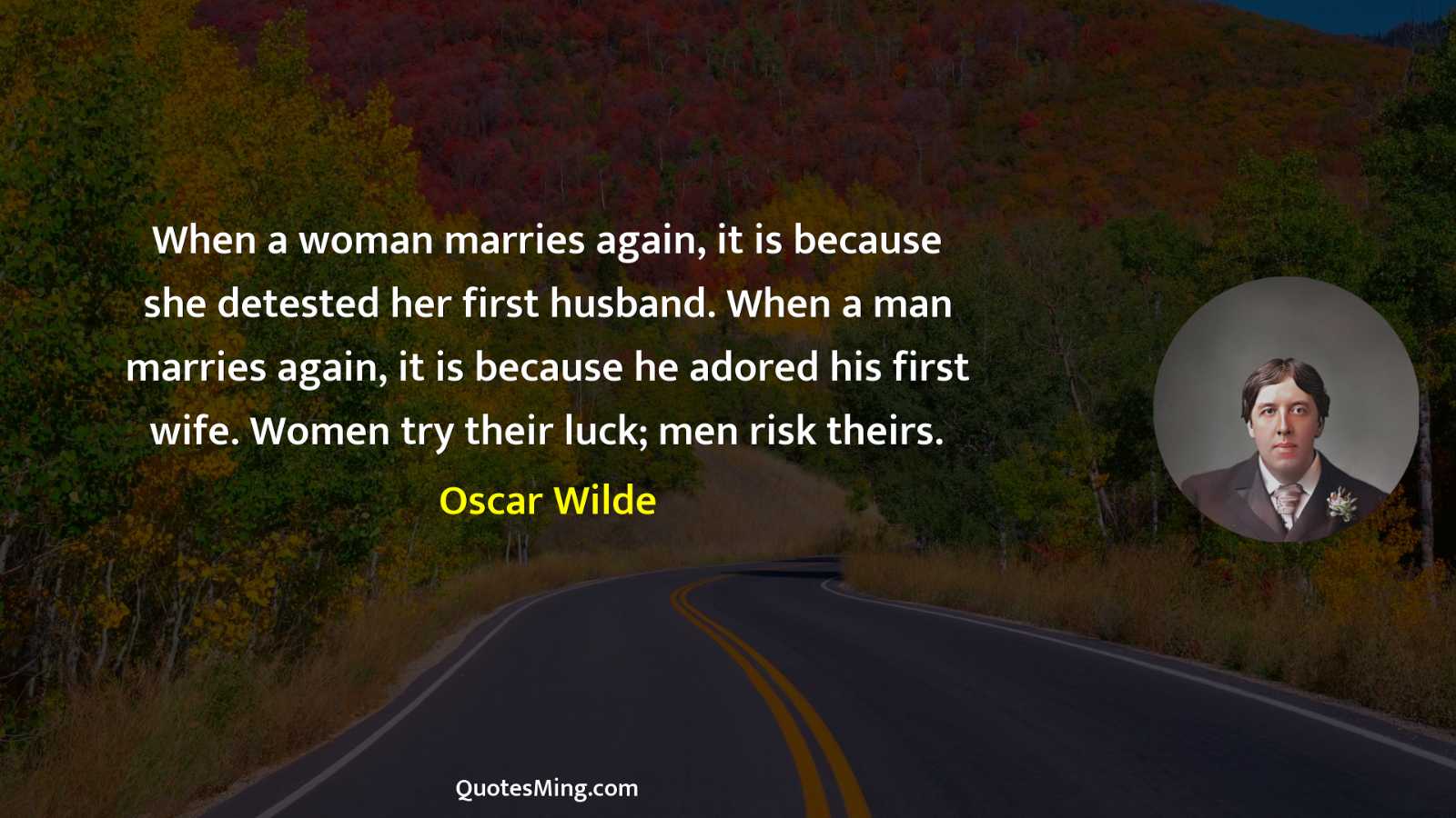 When a woman marries again it is because she detested