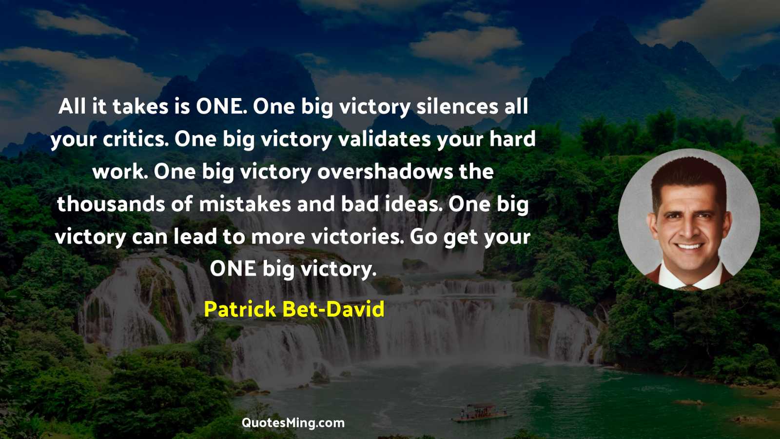 All it takes is ONE One big victory silences all