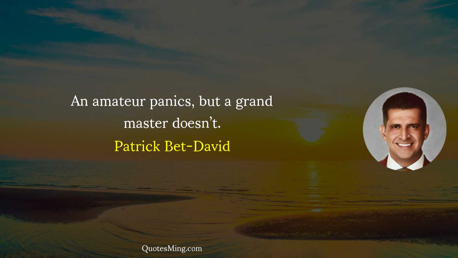 An amateur panics but a grand master doesn’t