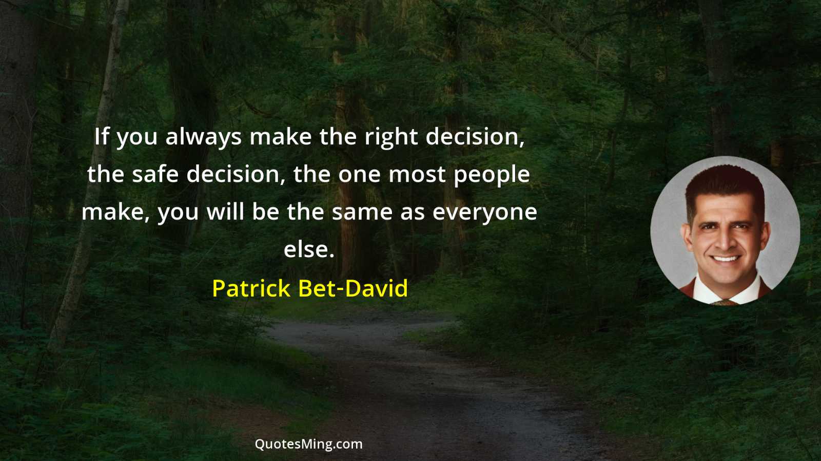 If you always make the right decision the safe decision