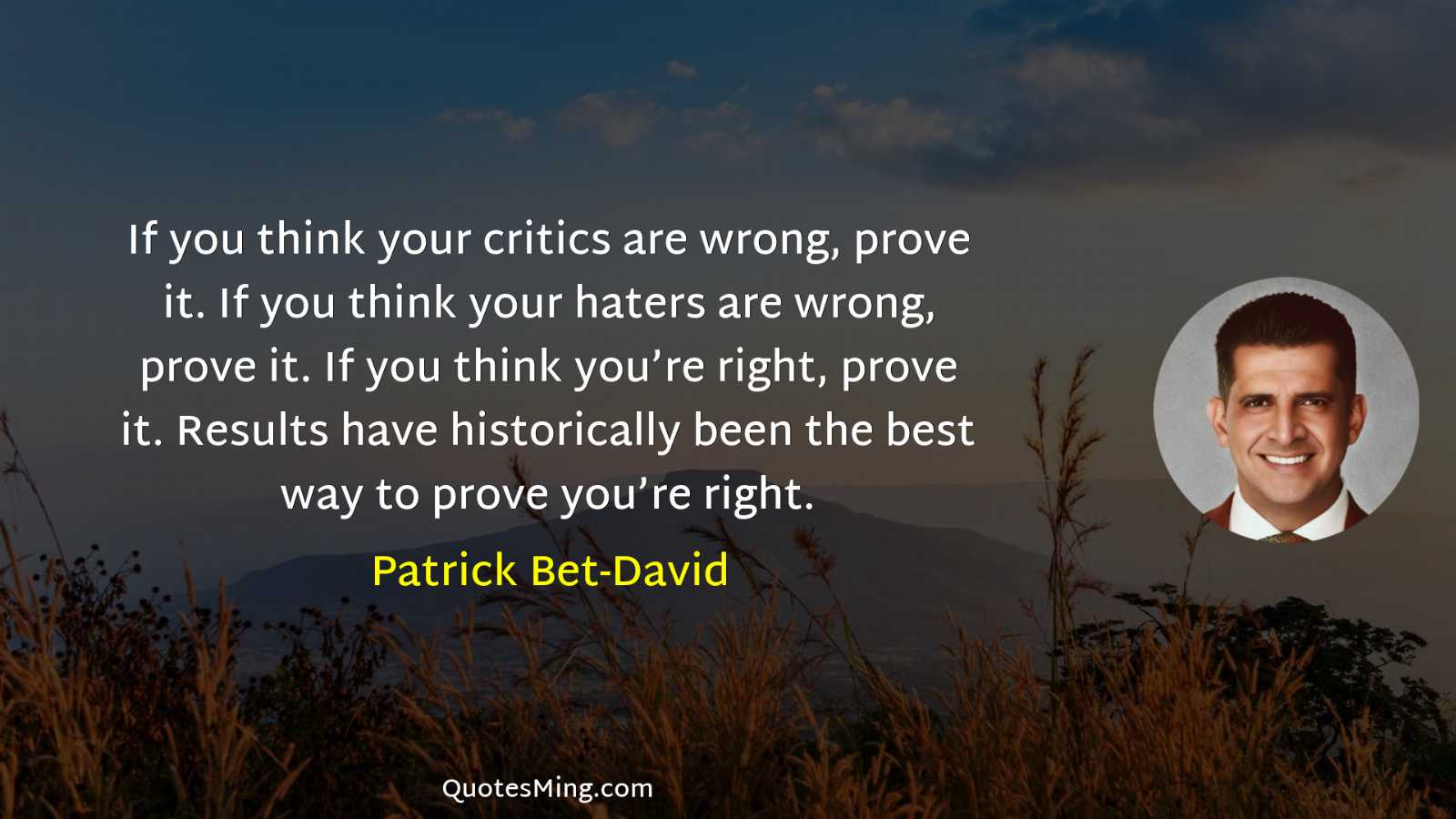 If you think your critics are wrong prove it If