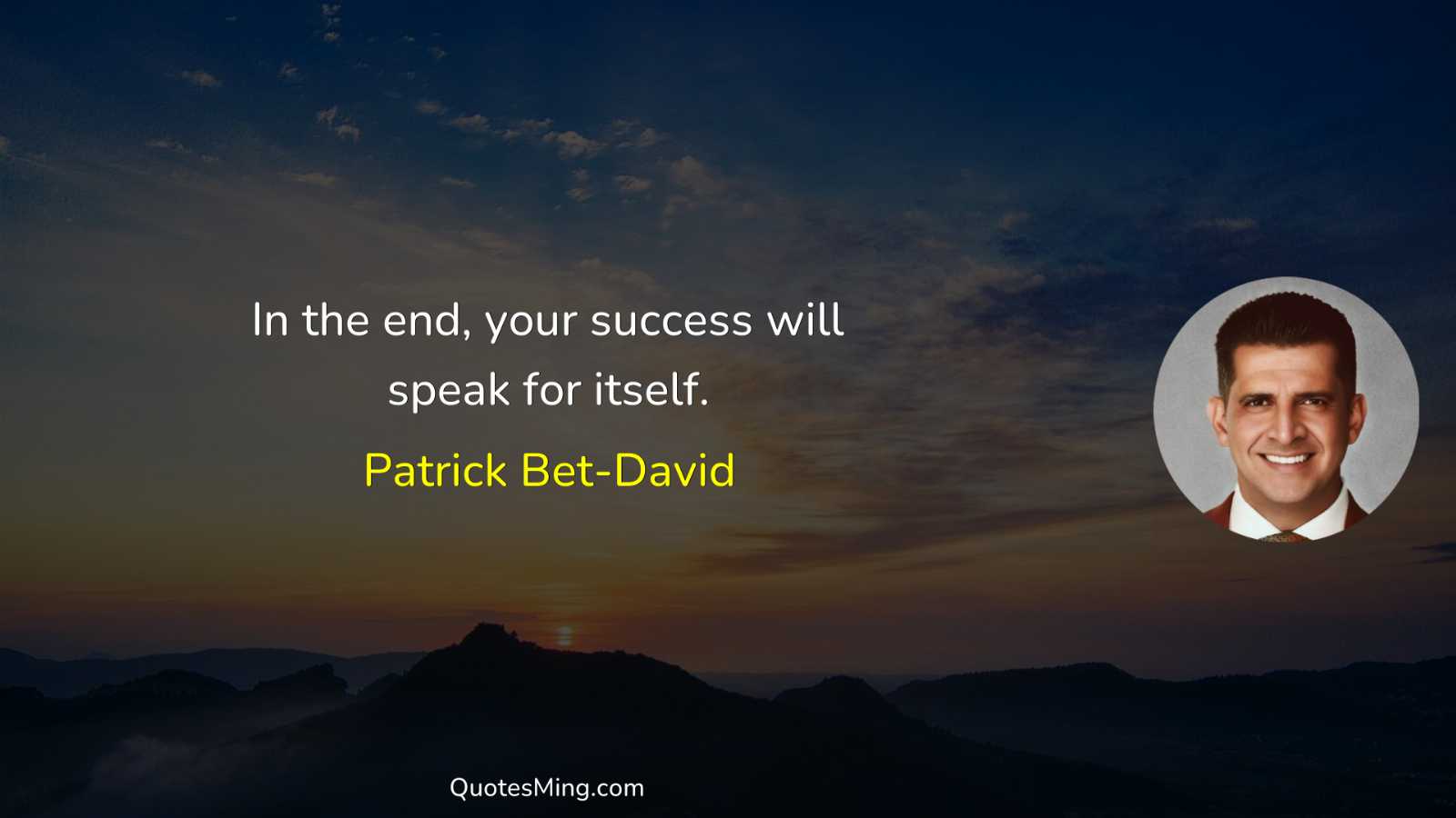 In the end your success will speak for itself