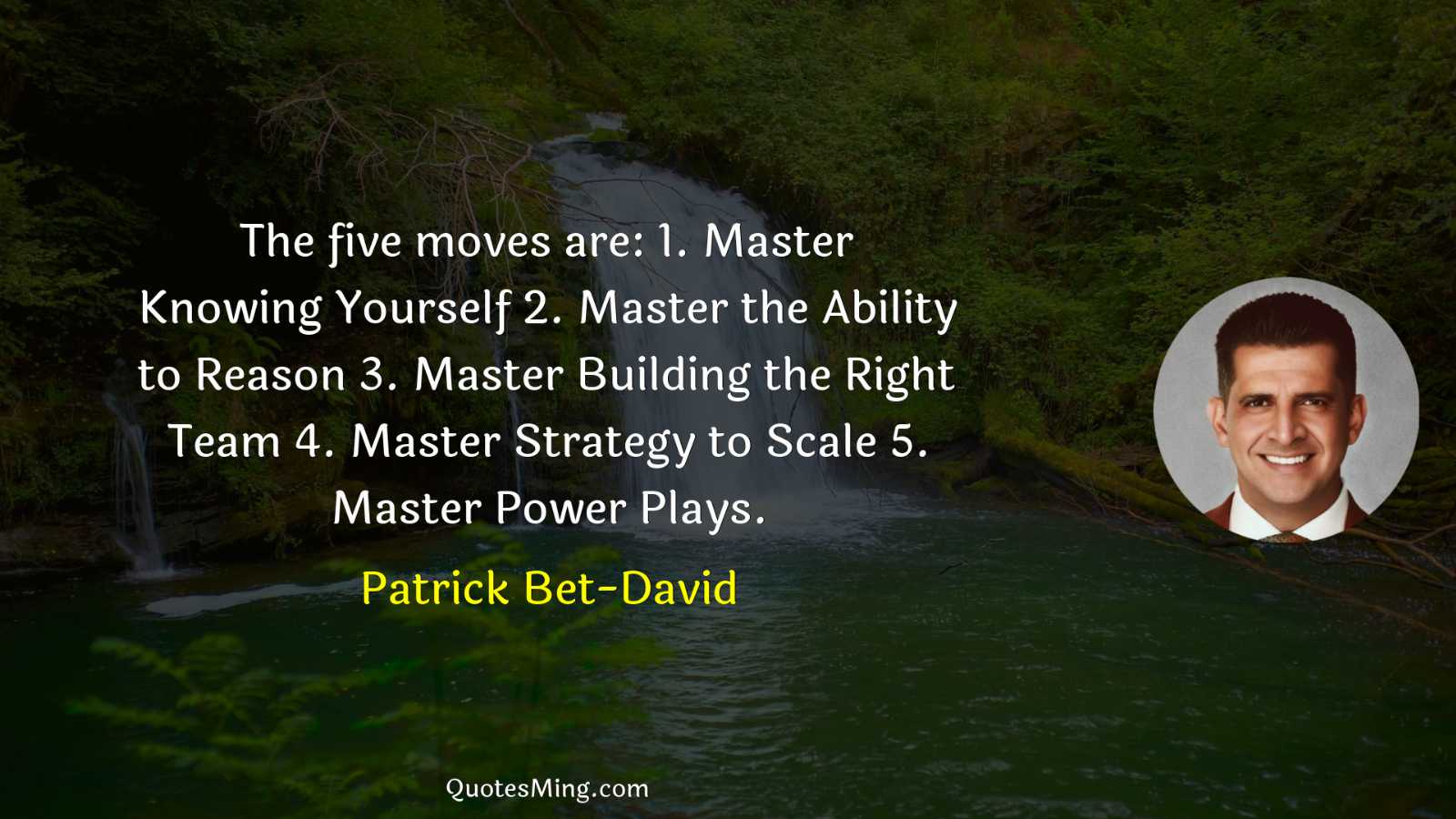 The five moves are: 1 Master Knowing Yourself 2 Master