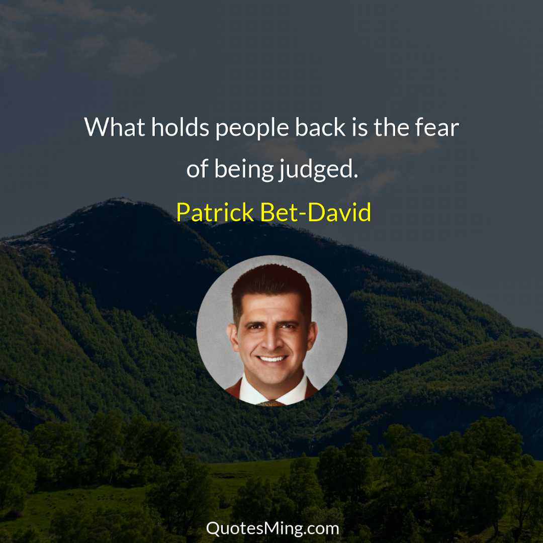 What holds people back is the fear of being judged