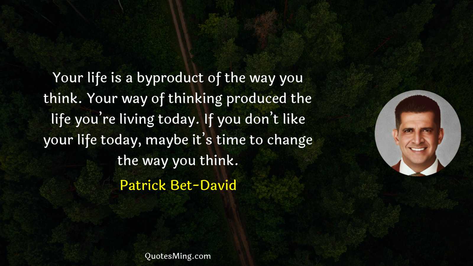 Your life is a byproduct of the way you think