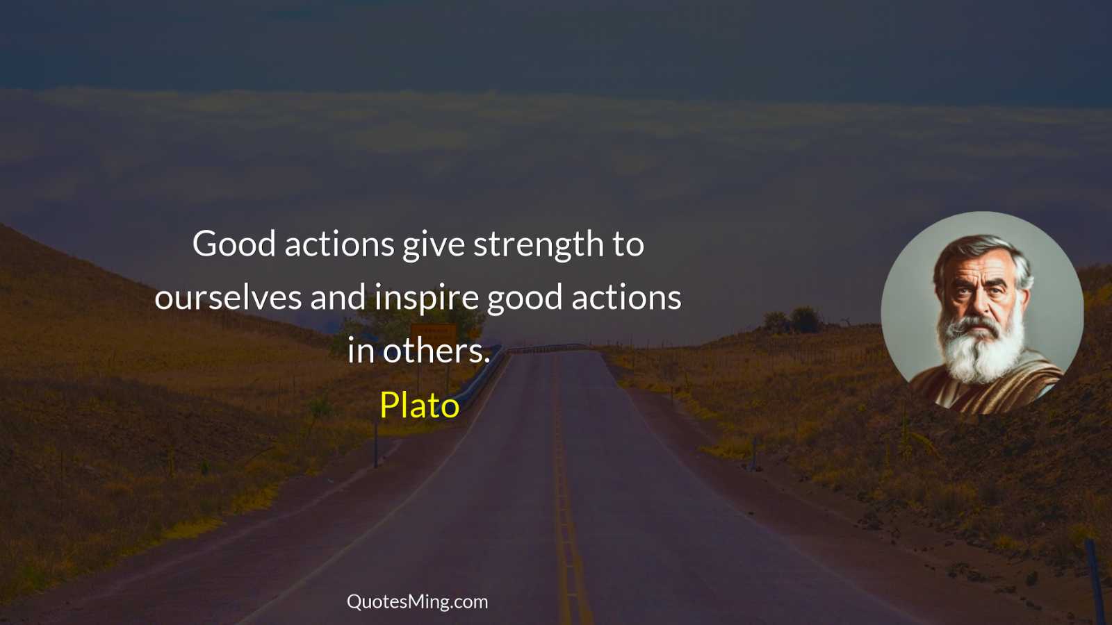 Good actions give strength to ourselves and inspire good actions