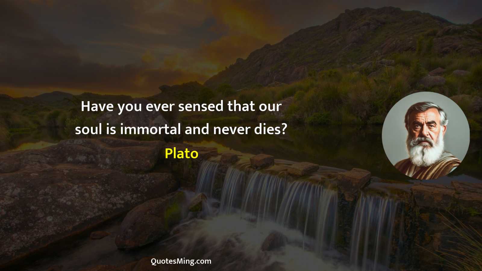 Have you ever sensed that our soul is immortal and