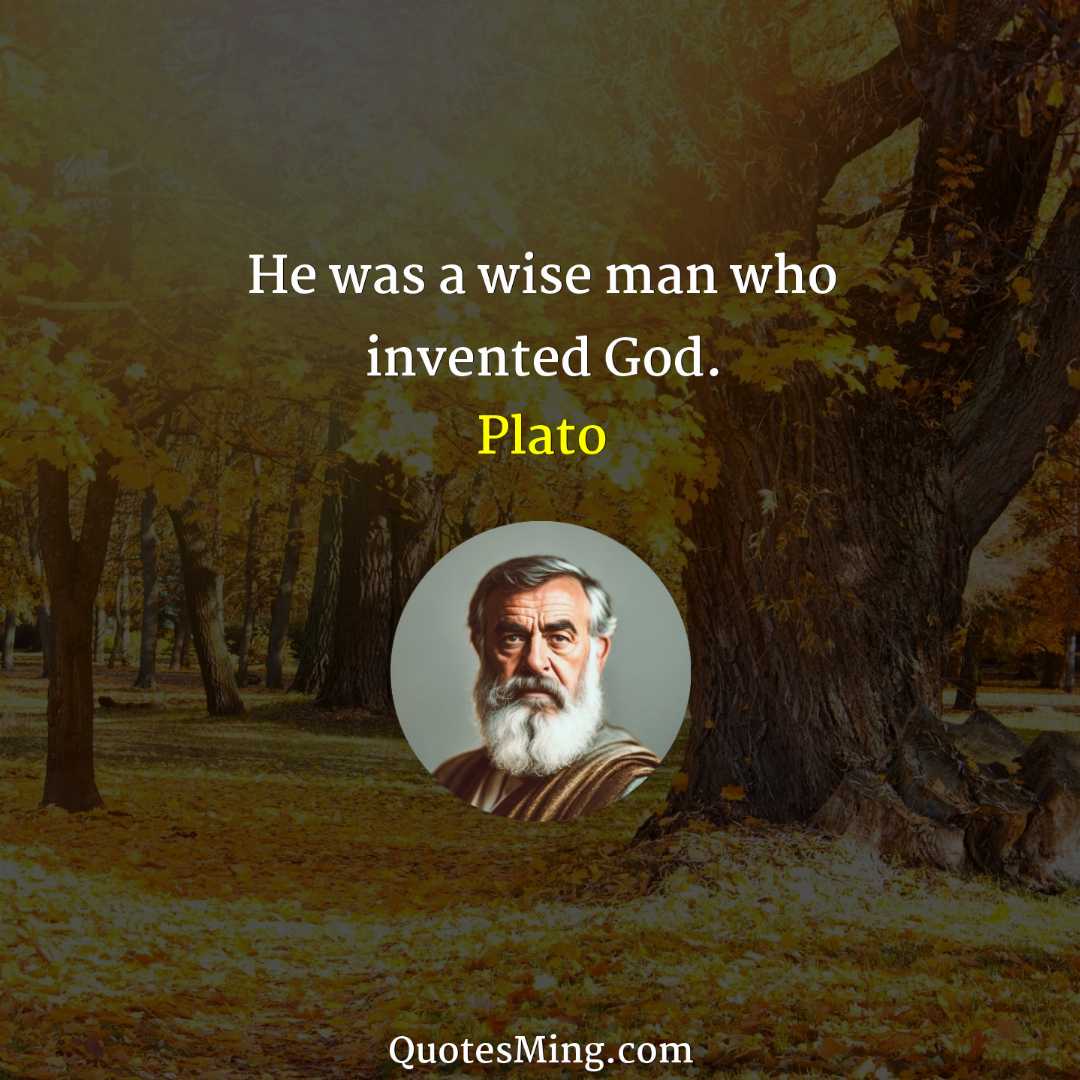 He was a wise man who invented God