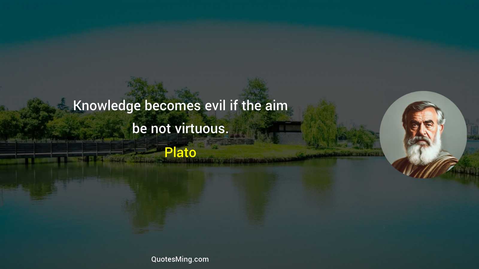 Knowledge becomes evil if the aim be not virtuous