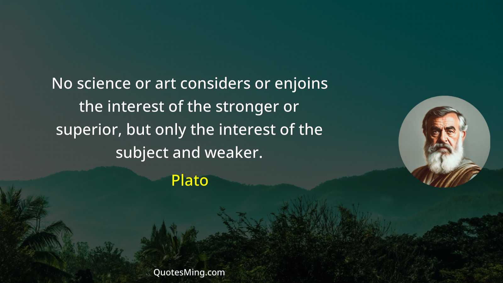 No science or art considers or enjoins the interest of