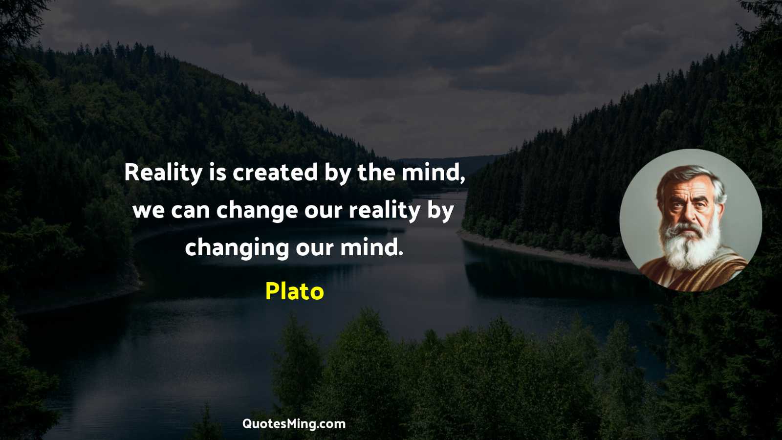 Reality is created by the mind we can change our