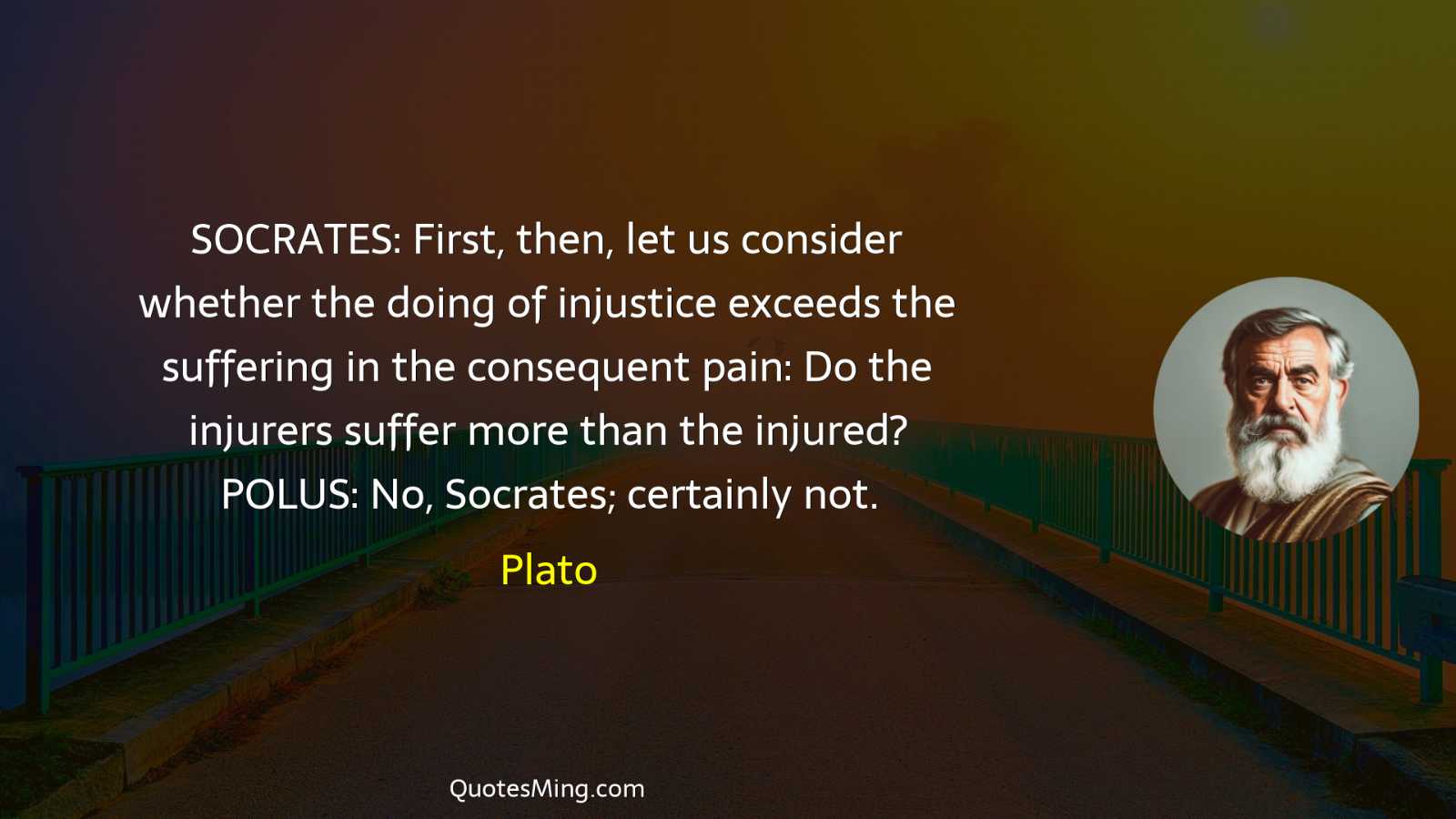 SOCRATES: First then let us consider whether the doing of