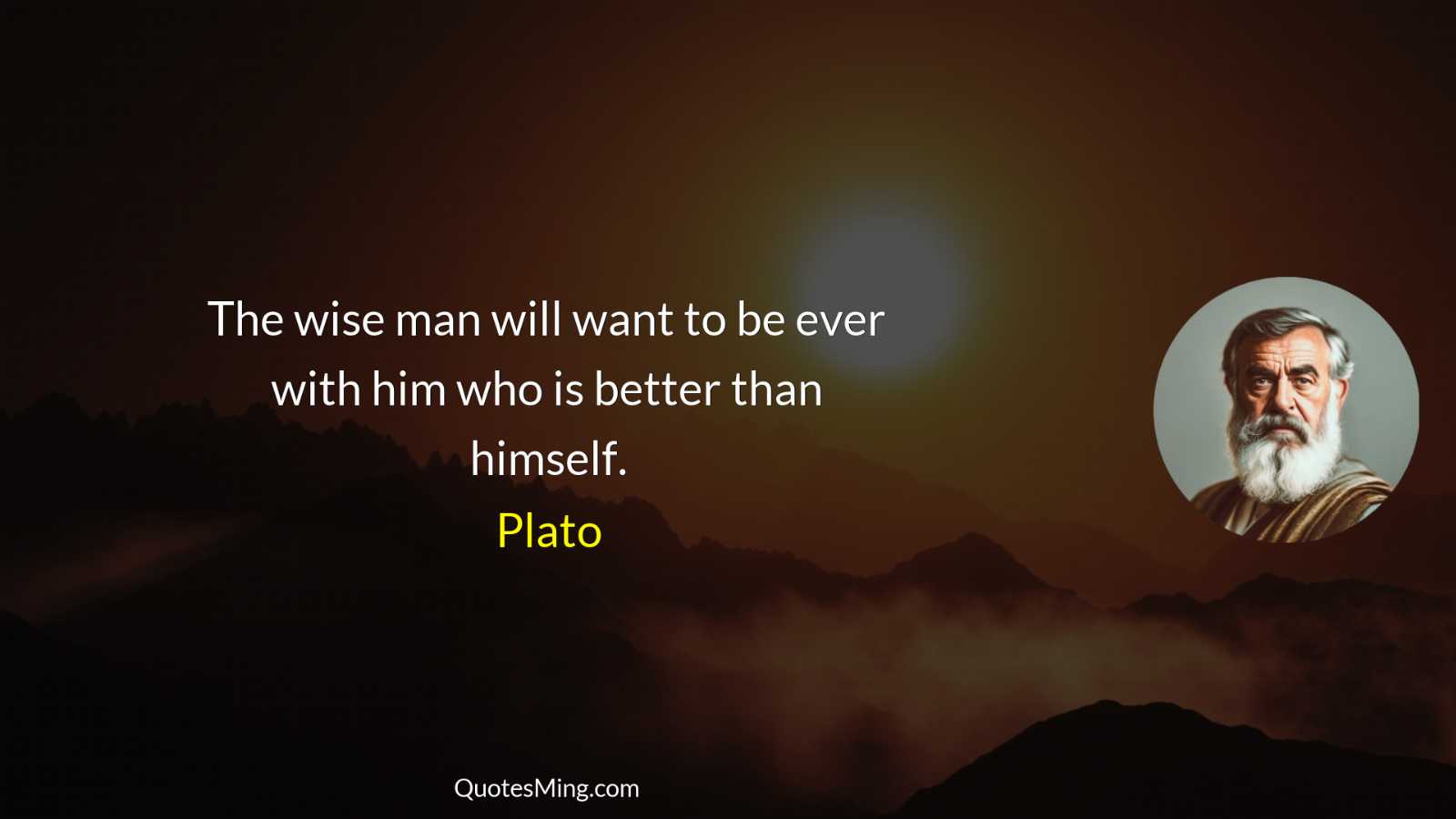 The wise man will want to be ever with him