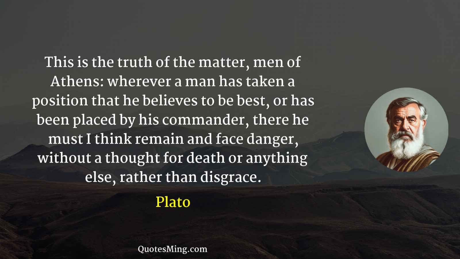 This is the truth of the matter men of Athens: