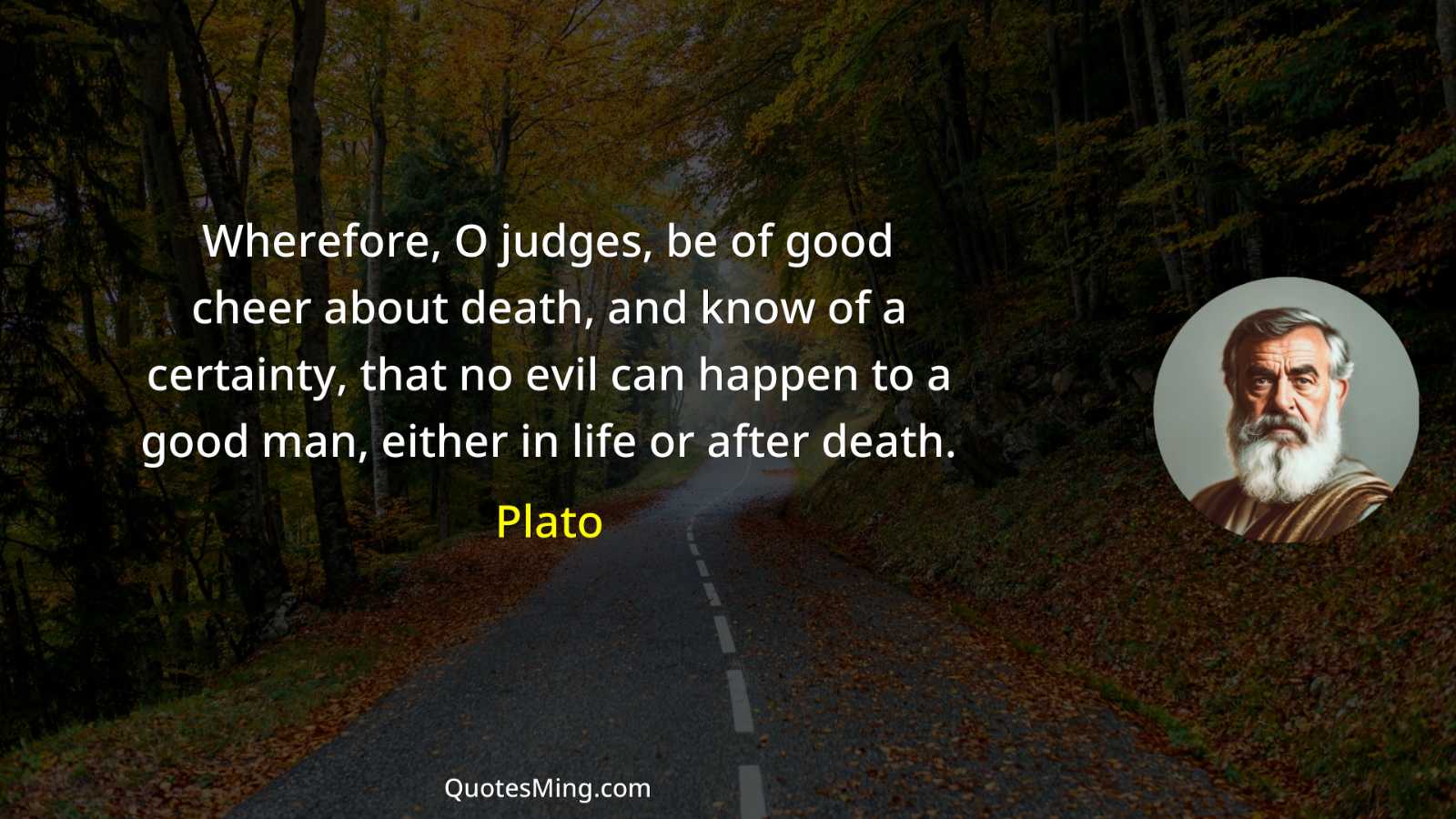 Wherefore O judges be of good cheer about death and