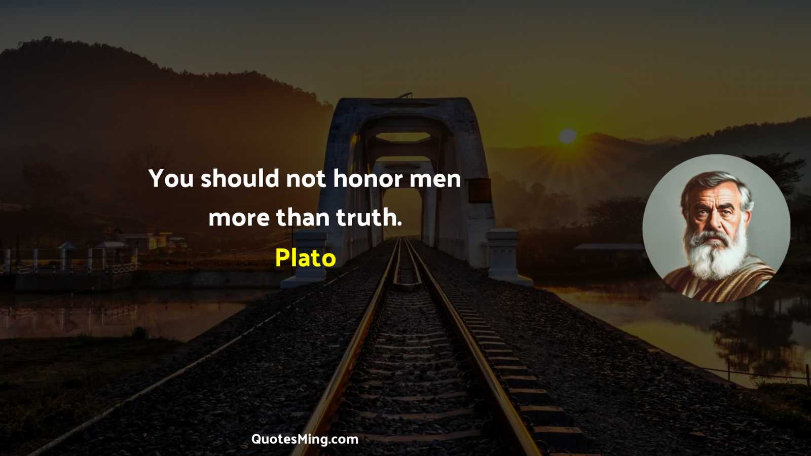 You should not honor men more than truth