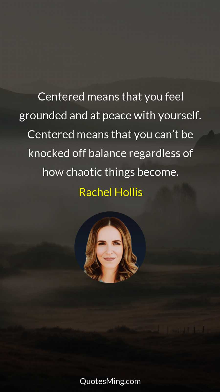 Centered means that you feel grounded and at peace with