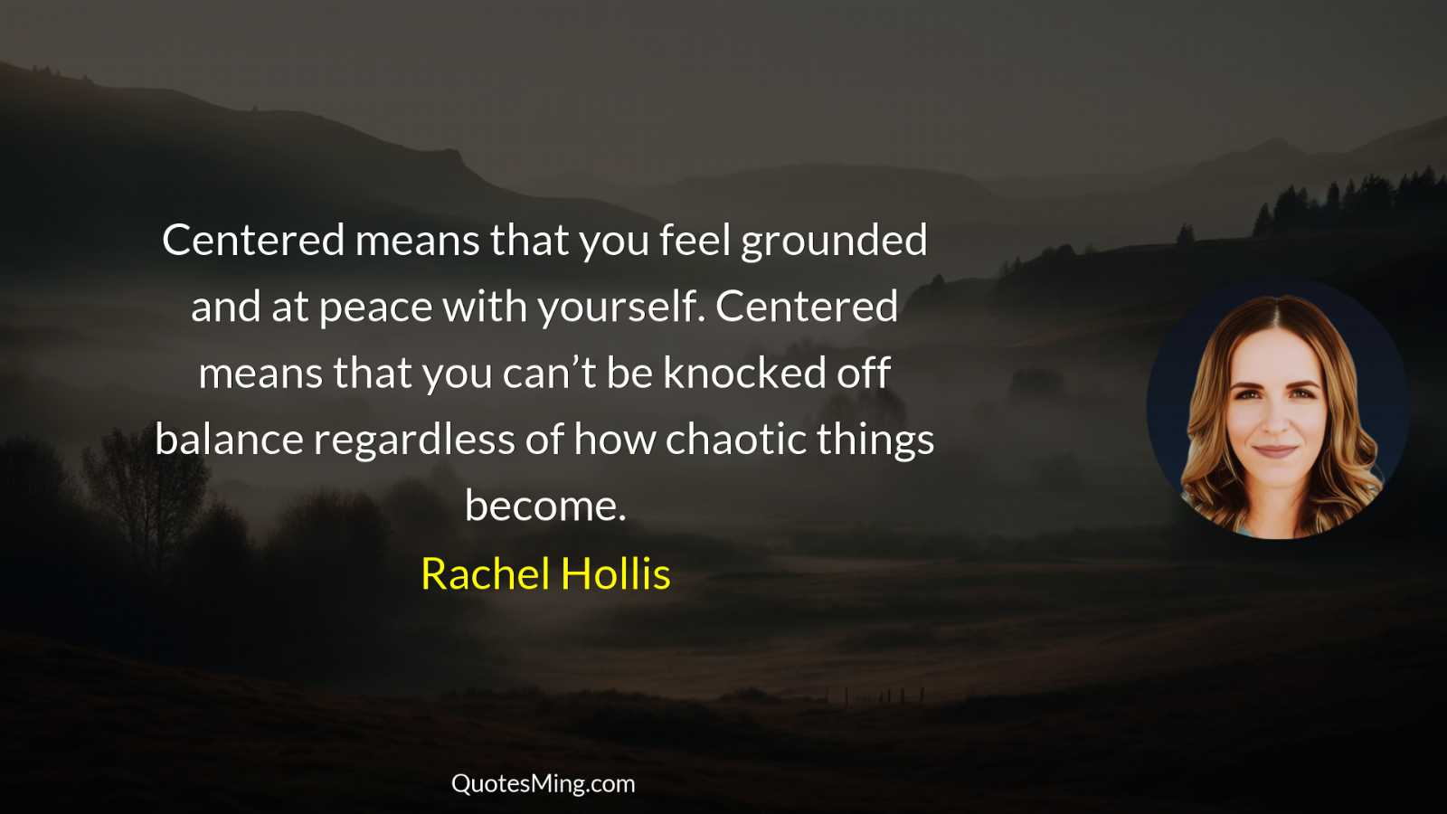 Centered means that you feel grounded and at peace with