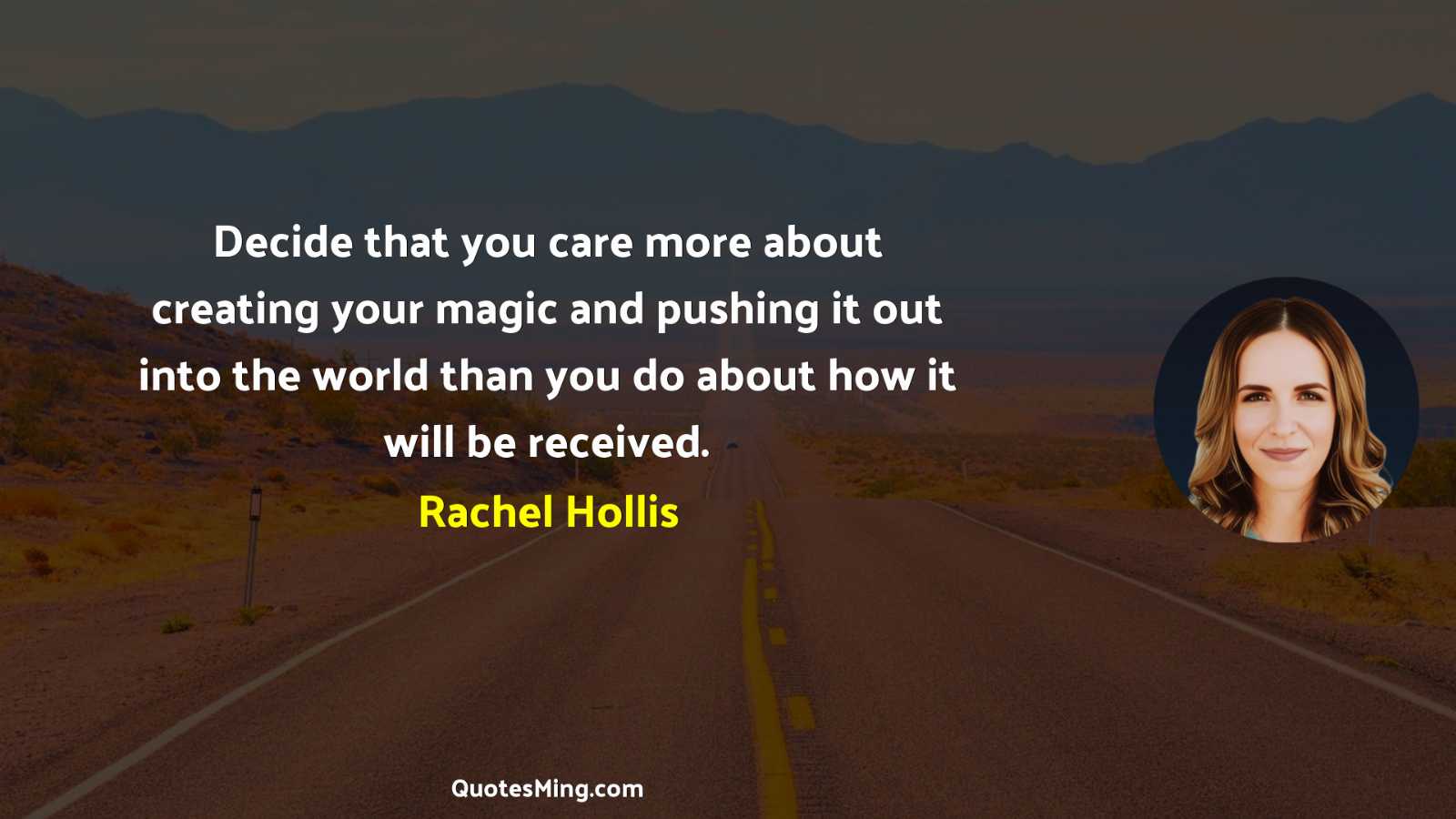 Decide that you care more about creating your magic and