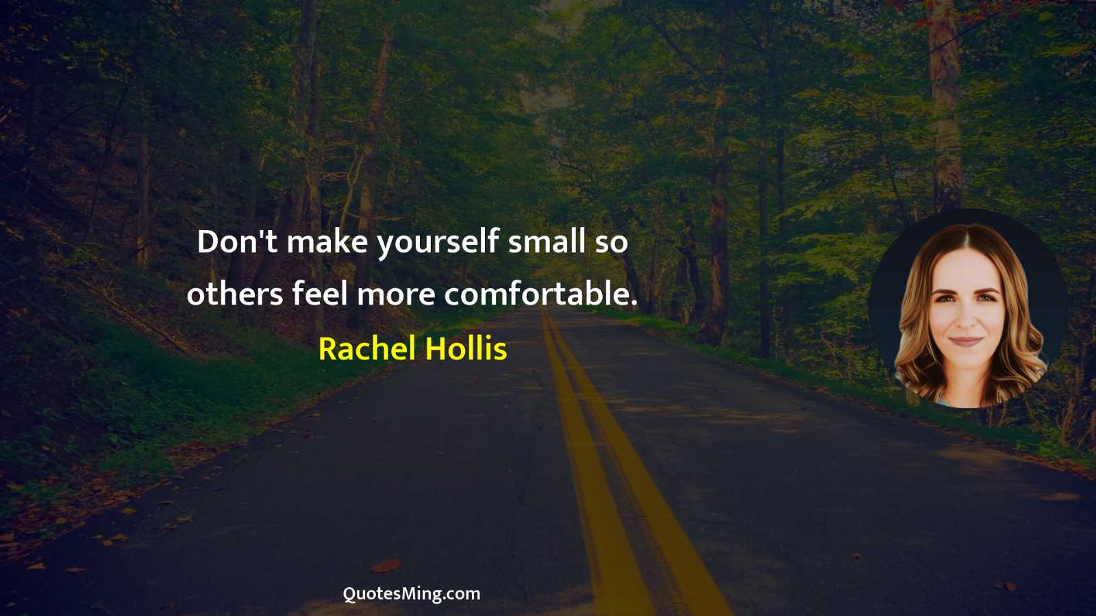 Don't make yourself small so others feel more comfortable