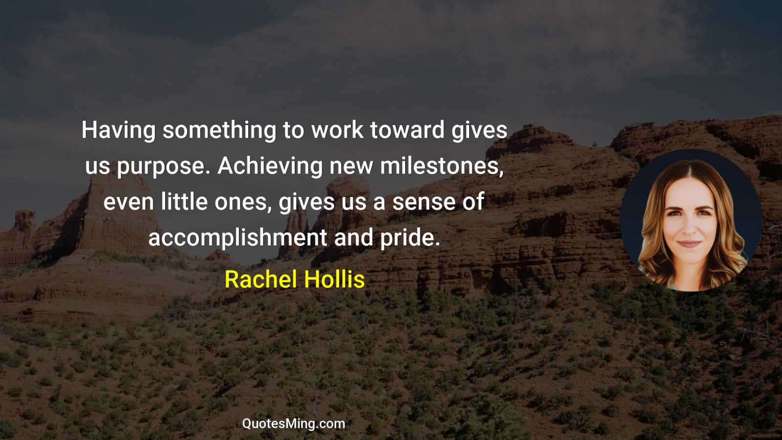 Having something to work toward gives us purpose Achieving new