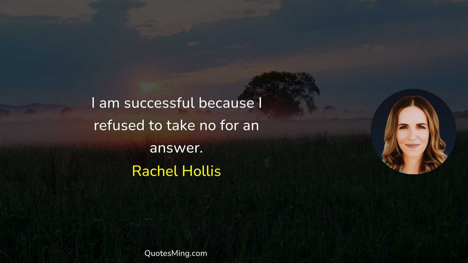 I am successful because I refused to take no for