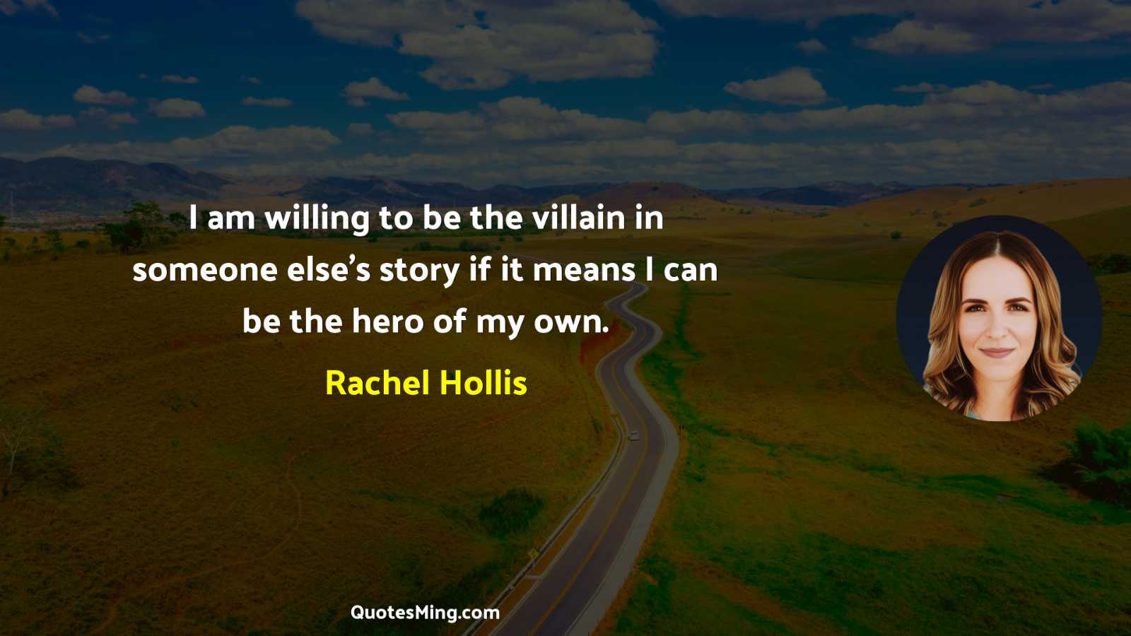 I am willing to be the villain in someone else's