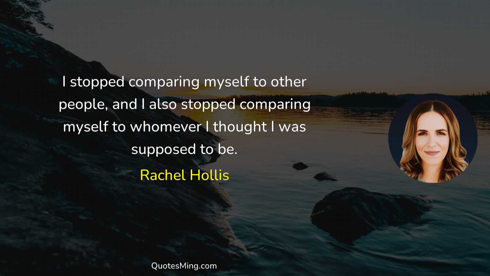 I stopped comparing myself to other people and I also