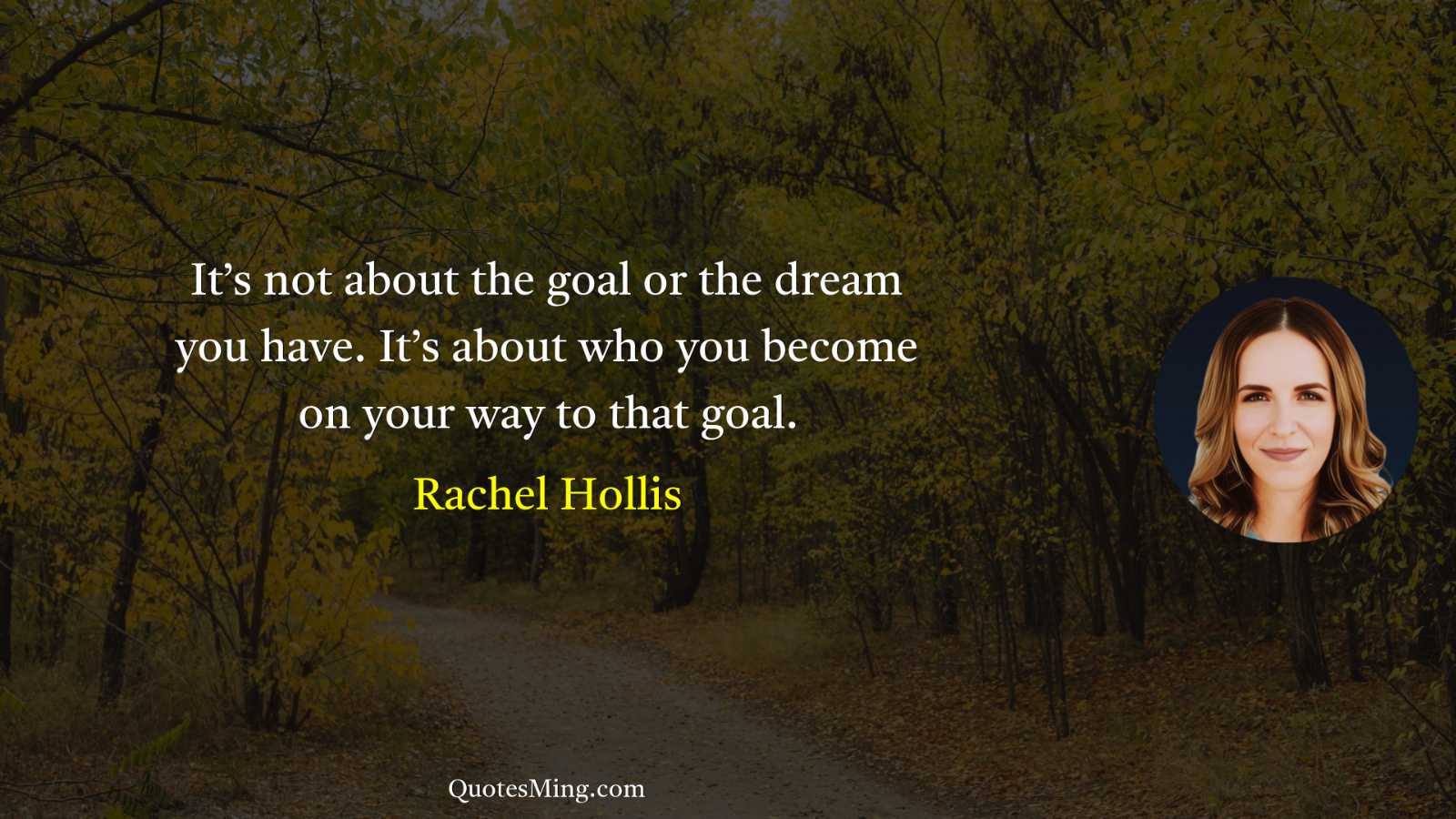 It’s not about the goal or the dream you have