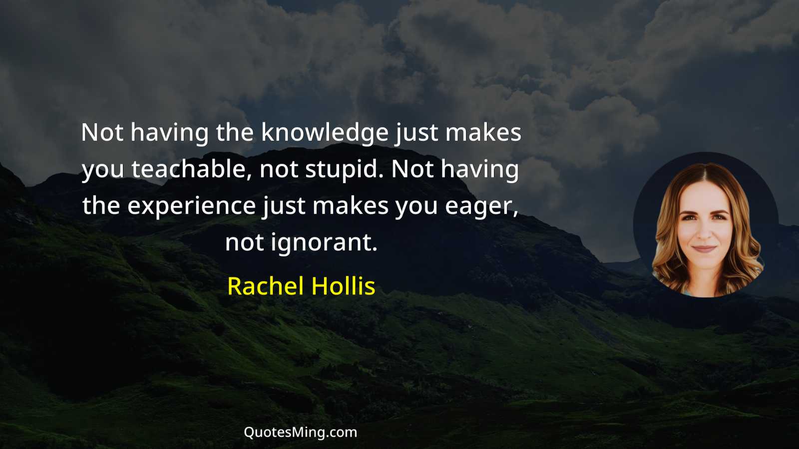 Not having the knowledge just makes you teachable not stupid