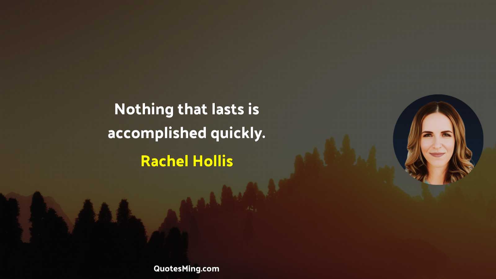 Nothing that lasts is accomplished quickly