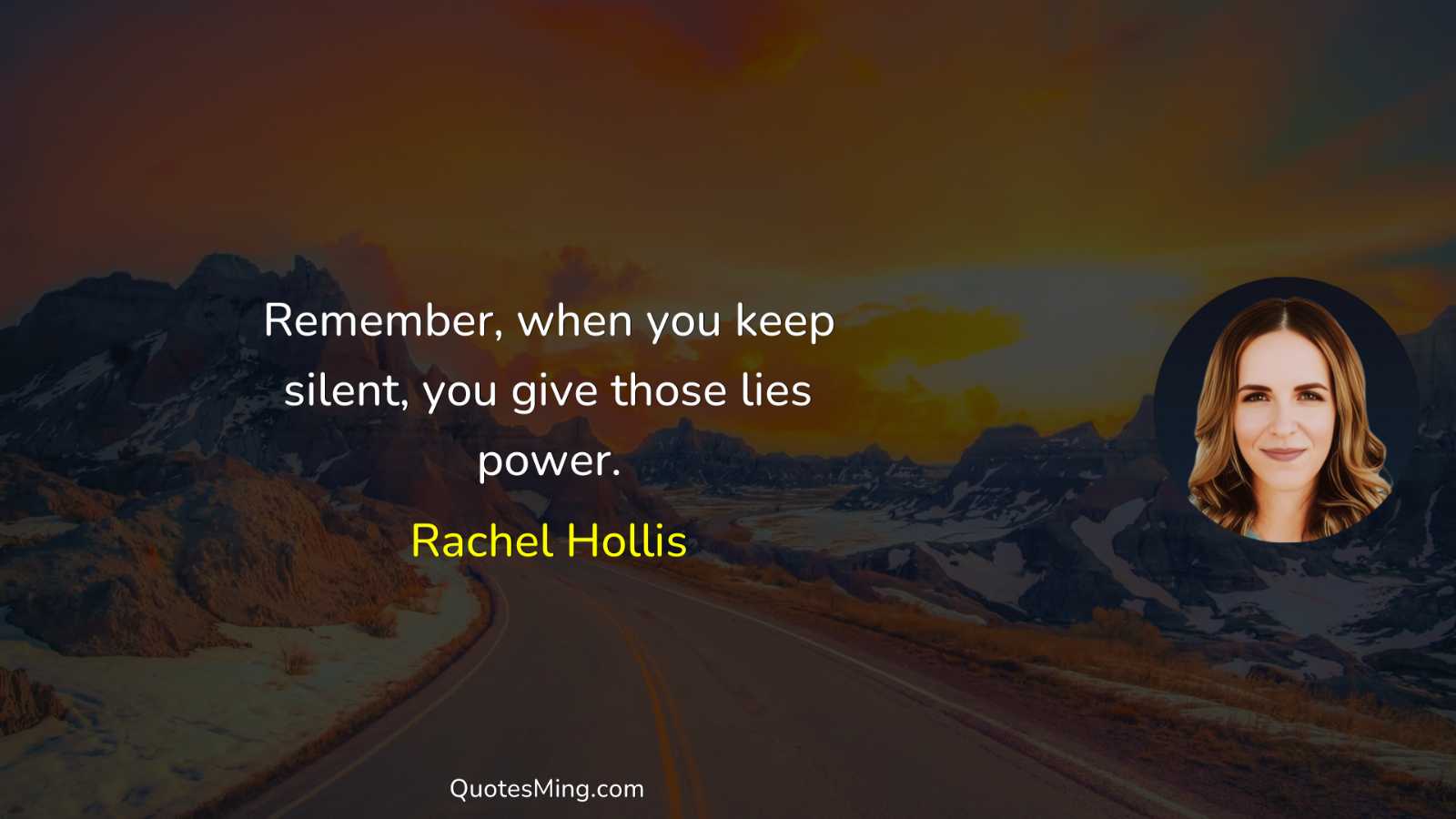 Remember when you keep silent you give those lies power