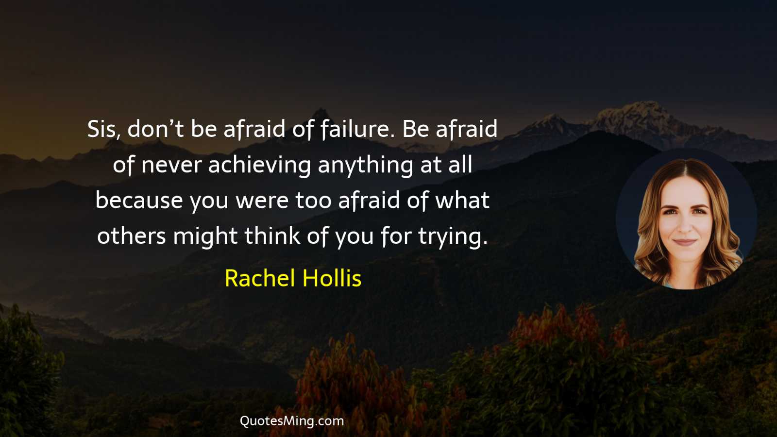 Sis don’t be afraid of failure Be afraid of never