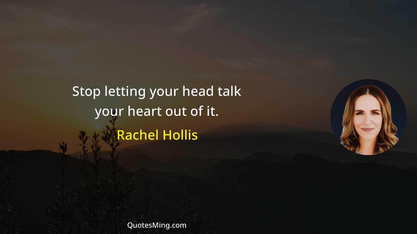 Stop letting your head talk your heart out of it