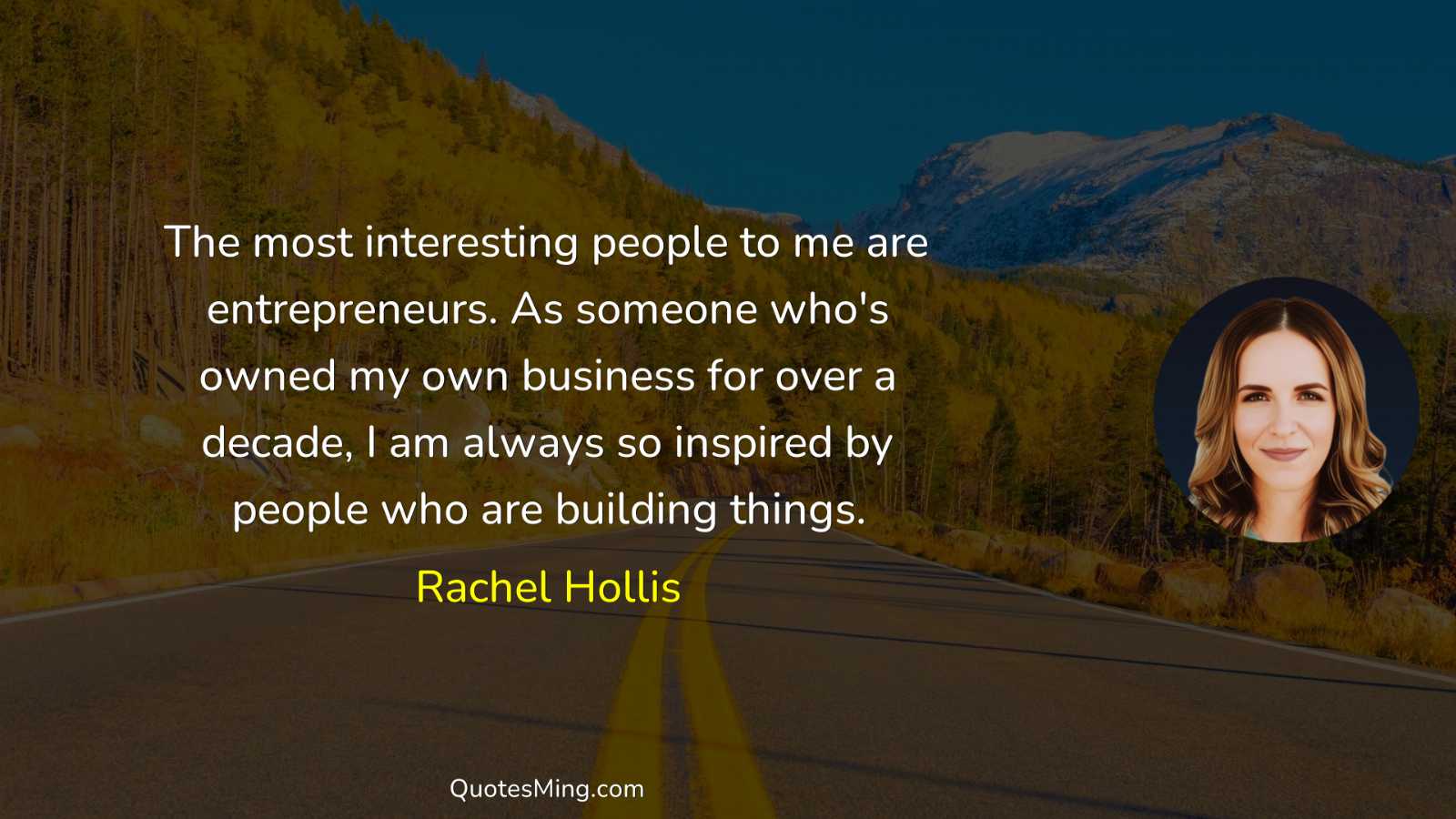 The most interesting people to me are entrepreneurs As someone