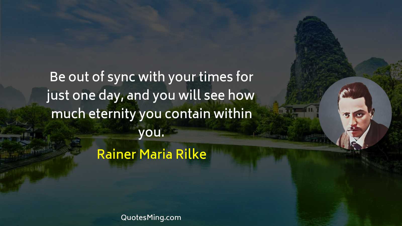 Be out of sync with your times for just one