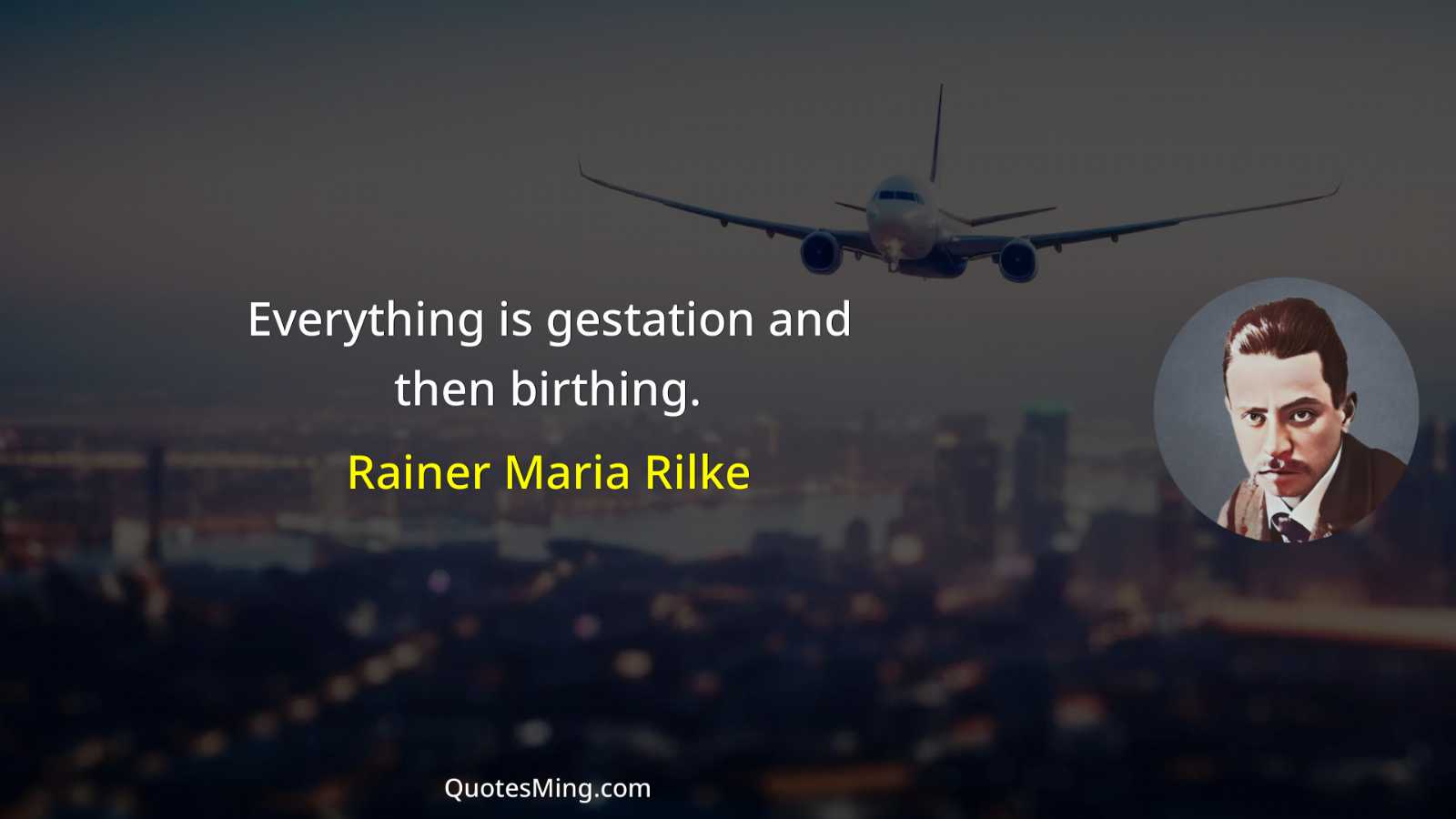 Everything is gestation and then birthing