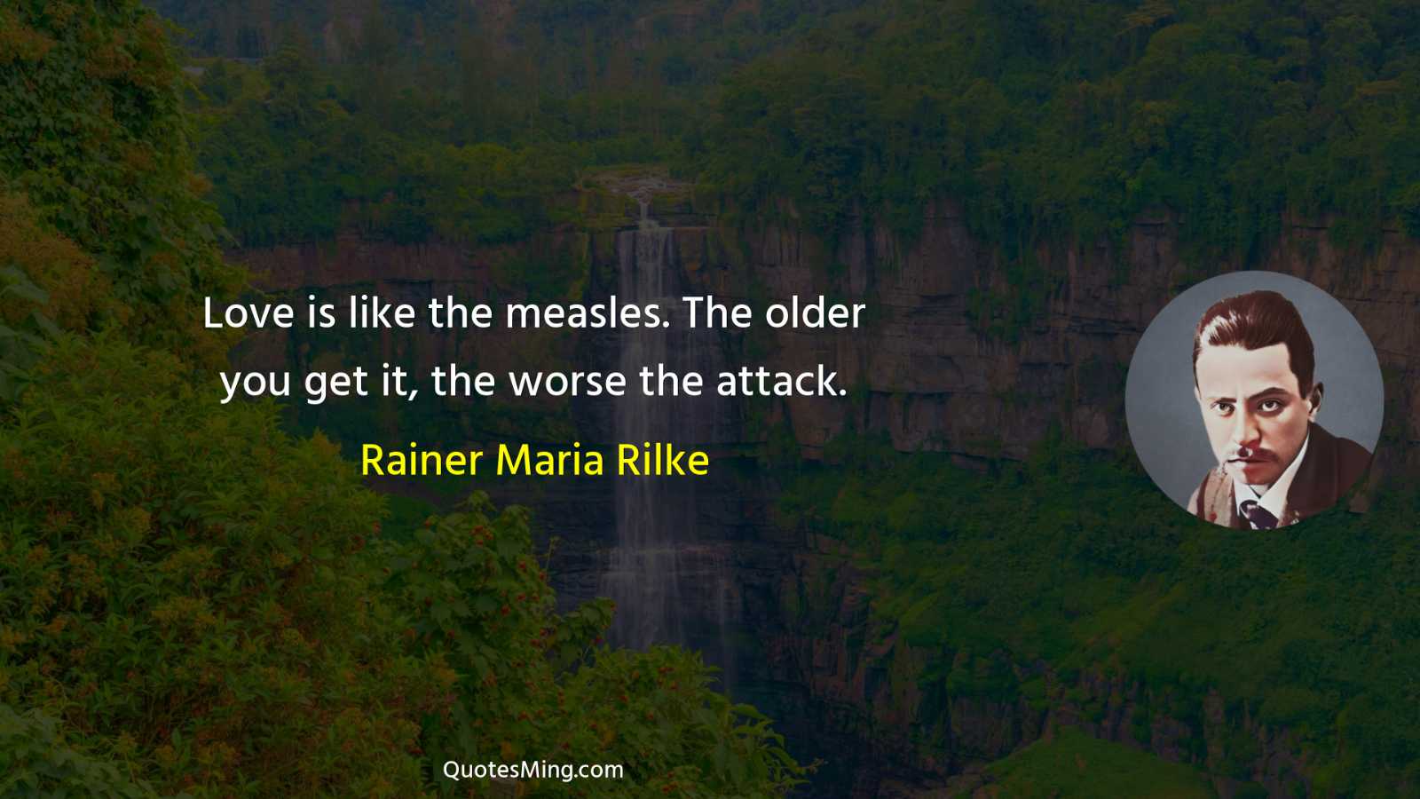 Love is like the measles The older you get it