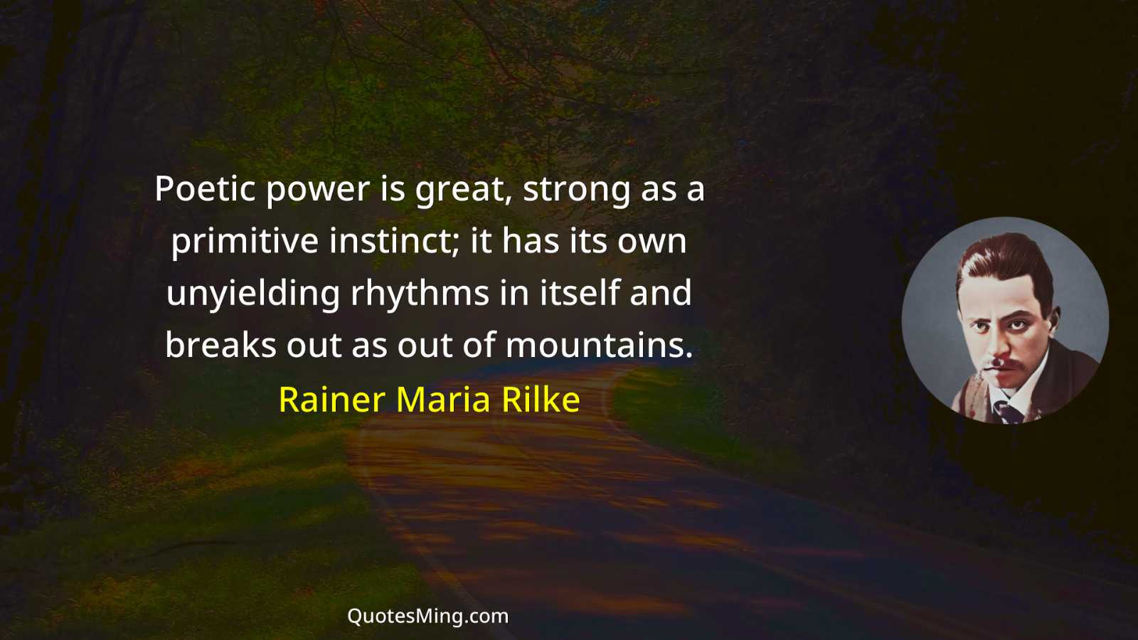 Poetic power is great strong as a primitive instinct; it