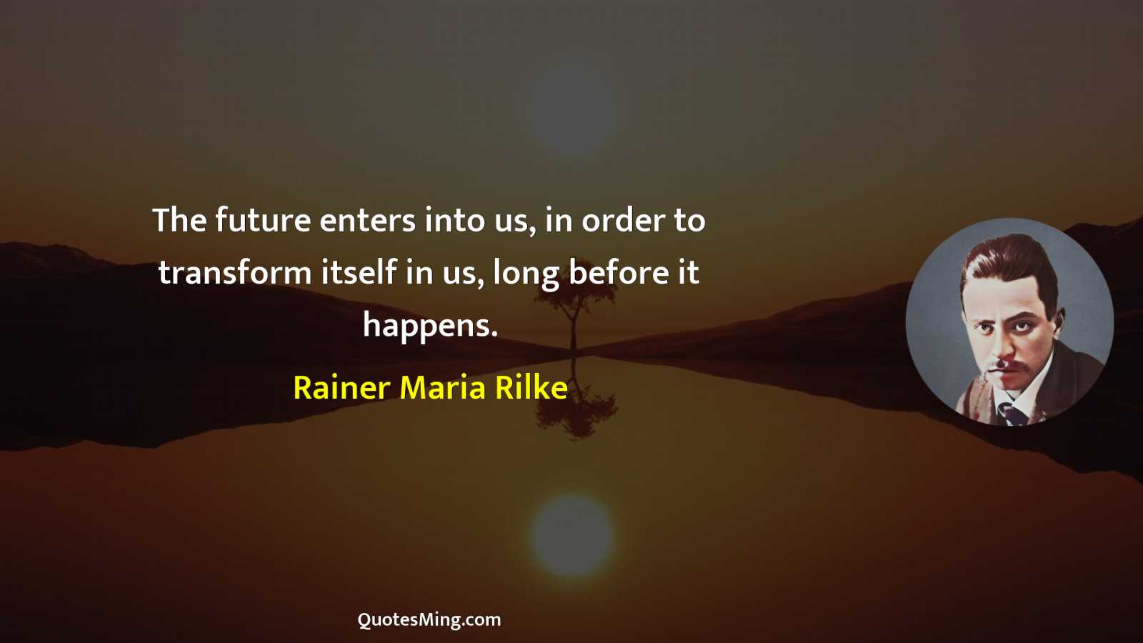 The future enters into us in order to transform itself