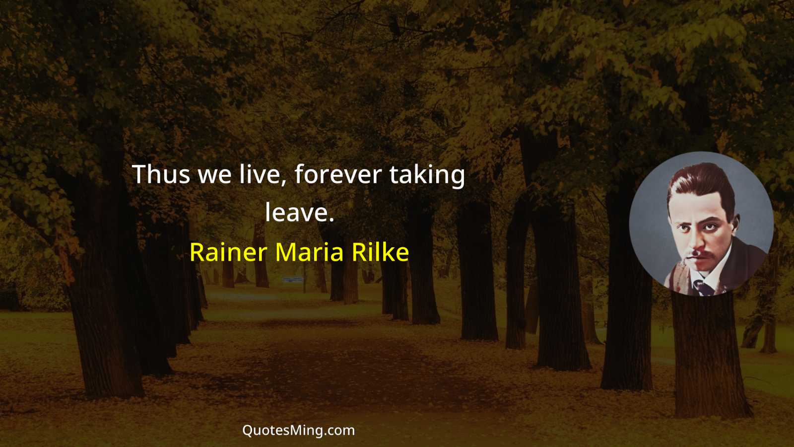 Thus we live forever taking leave