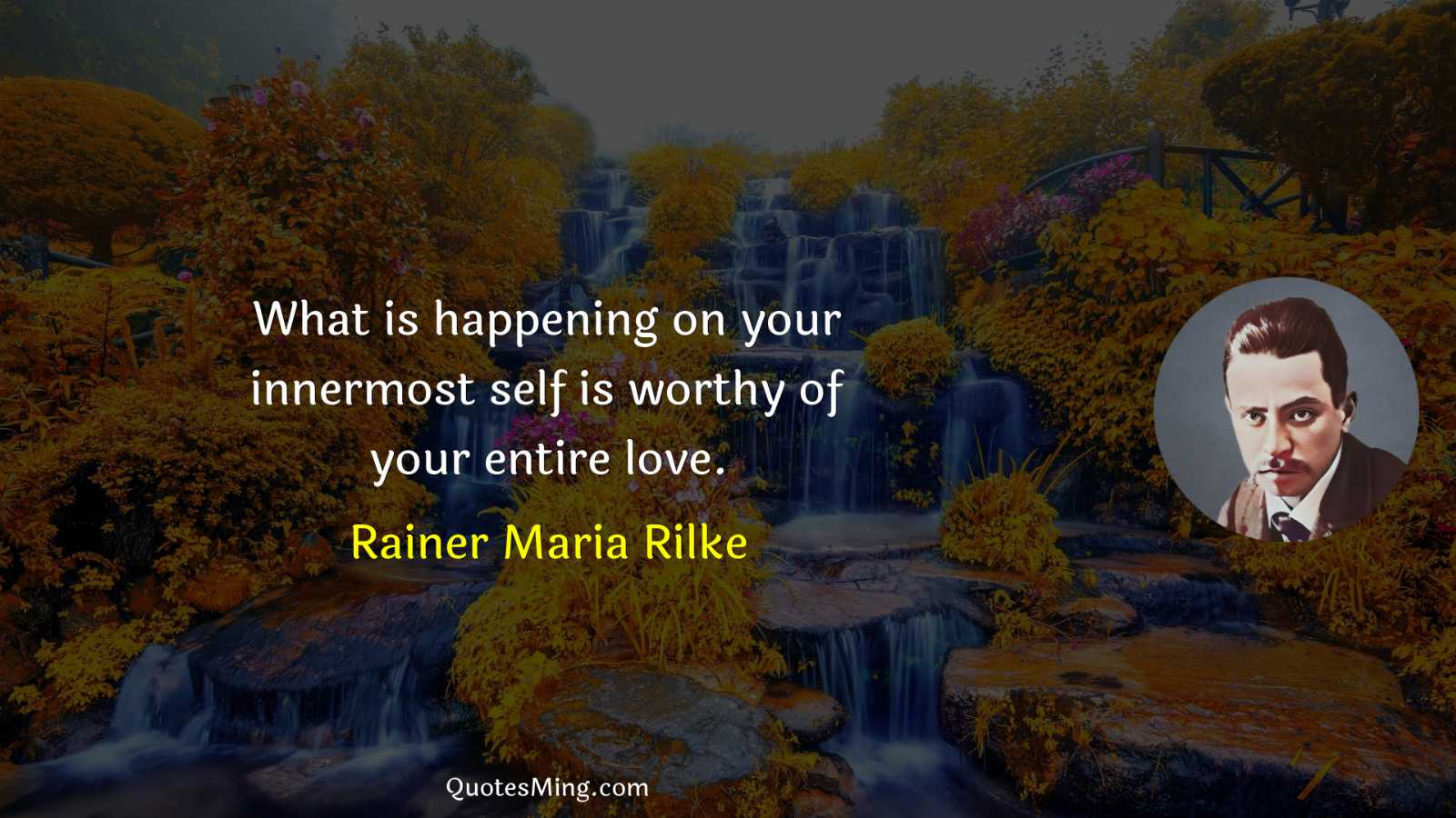 What is happening on your innermost self is worthy of