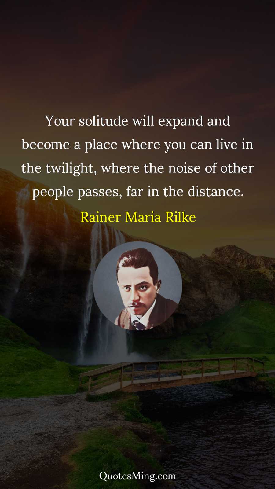 Your solitude will expand and become a place where you