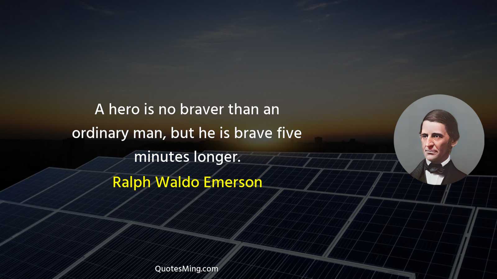 A hero is no braver than an ordinary man but