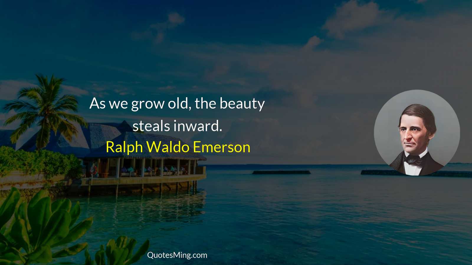 As we grow old the beauty steals inward