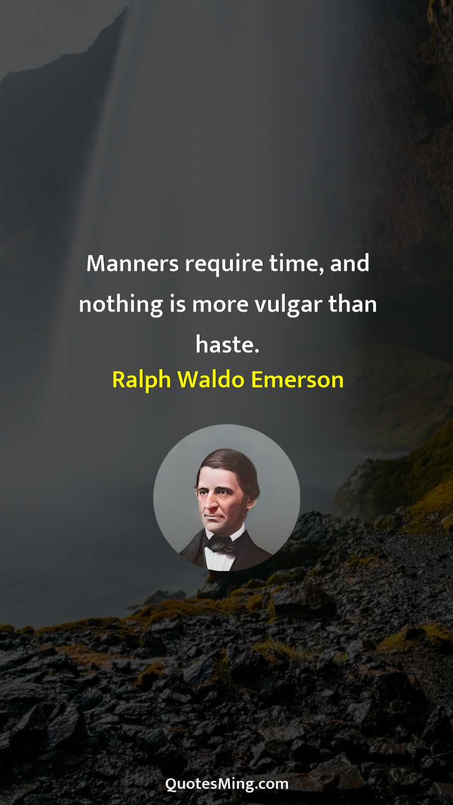 Manners require time and nothing is more vulgar than haste