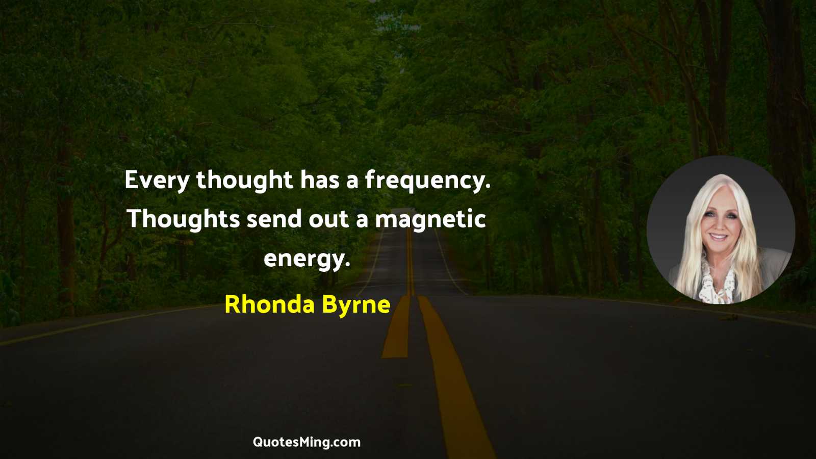 Every thought has a frequency Thoughts send out a magnetic