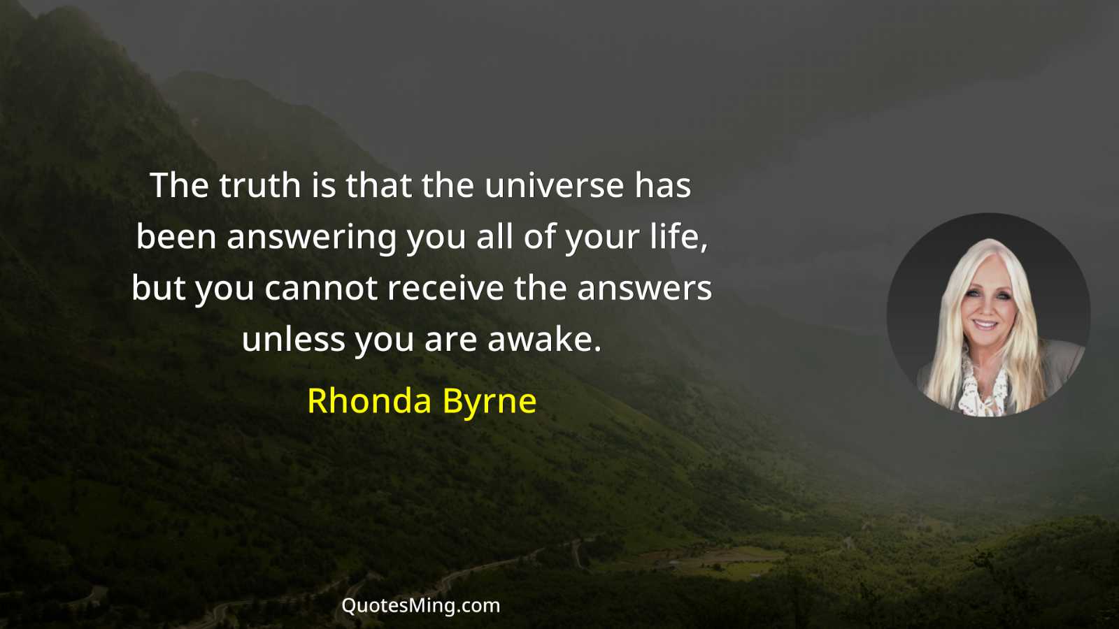 The truth is that the universe has been answering you