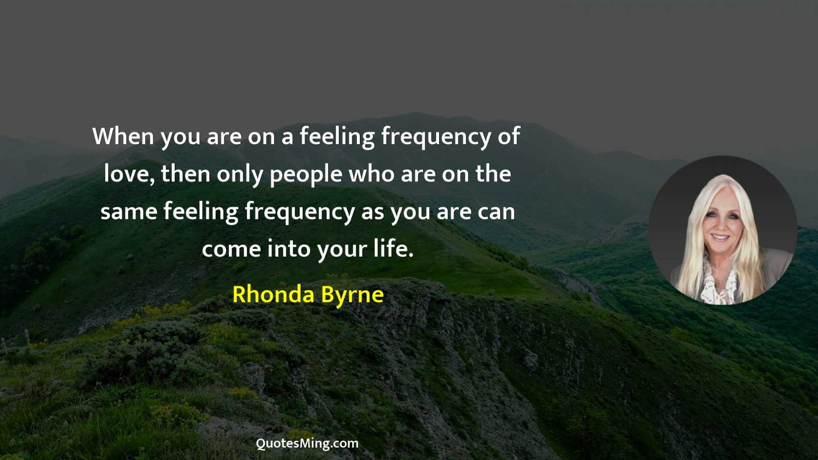 When you are on a feeling frequency of love then